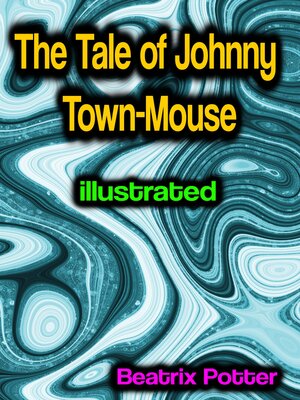 cover image of The Tale of Johnny Town-Mouse illustrated